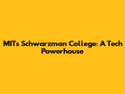 MIT's Schwarzman College: A Tech Powerhouse