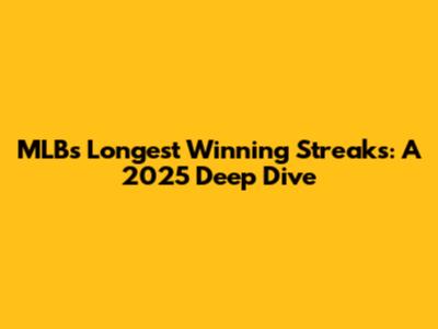 MLB's Longest Winning Streaks: A 2025 Deep Dive