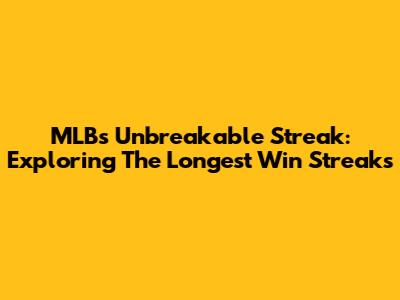 MLB's Unbreakable Streak: Exploring The Longest Win Streaks