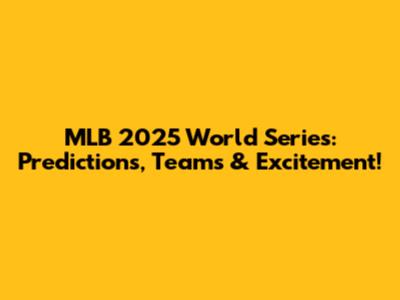 MLB 2025 World Series: Predictions, Teams & Excitement!