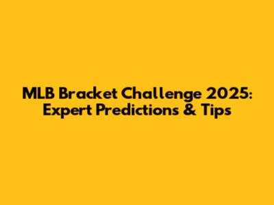 MLB Bracket Challenge 2025: Expert Predictions & Tips