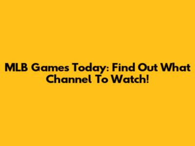 MLB Games Today: Find Out What Channel To Watch!
