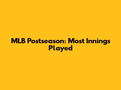 MLB Postseason: Most Innings Played