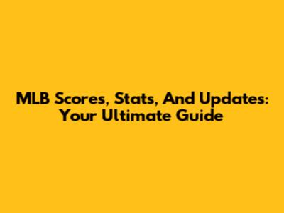 MLB Scores, Stats, And Updates: Your Ultimate Guide
