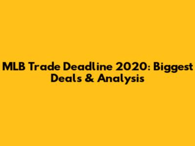 MLB Trade Deadline 2020: Biggest Deals & Analysis