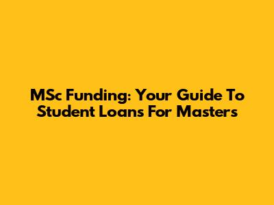 MSc Funding: Your Guide To Student Loans For Masters