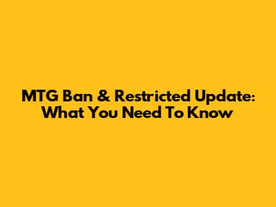 MTG Ban & Restricted Update: What You Need To Know