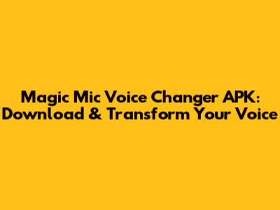 Magic Mic Voice Changer APK: Download & Transform Your Voice
