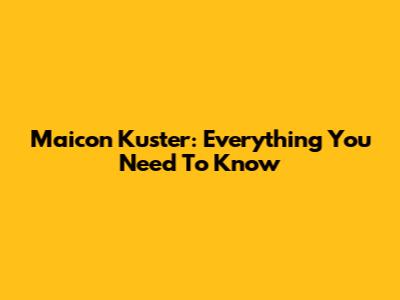 Maicon Kuster: Everything You Need To Know