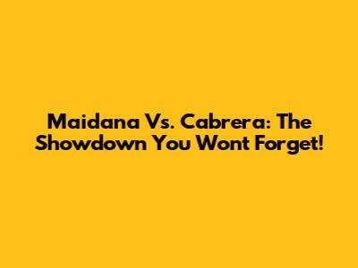 Maidana Vs. Cabrera: The Showdown You Won't Forget!