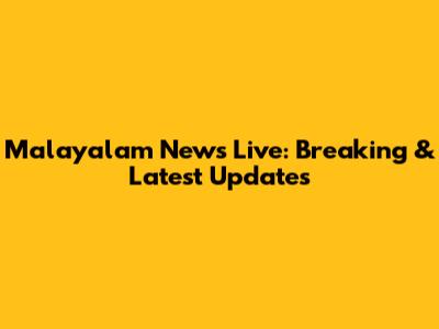 Malayalam News Live: Breaking & Latest Updates