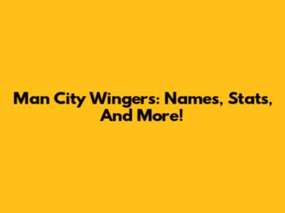 Man City Wingers: Names, Stats, And More!
