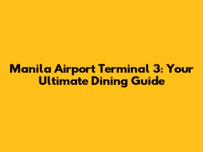 Manila Airport Terminal 3: Your Ultimate Dining Guide
