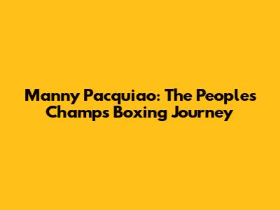 Manny Pacquiao: The People's Champ's Boxing Journey