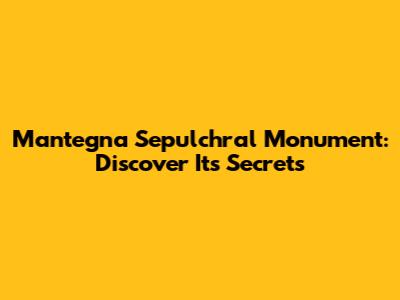 Mantegna Sepulchral Monument: Discover Its Secrets