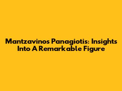 Mantzavinos Panagiotis: Insights Into A Remarkable Figure