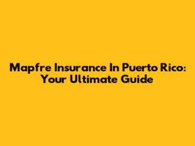 Mapfre Insurance In Puerto Rico: Your Ultimate Guide