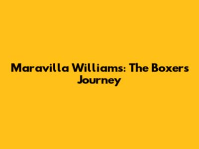 Maravilla Williams: The Boxer's Journey