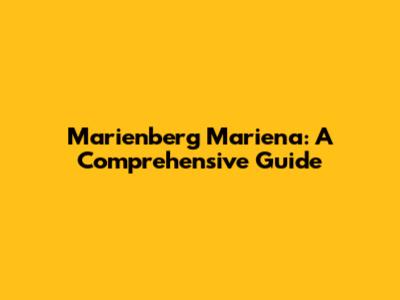 Marienberg Mariena: A Comprehensive Guide