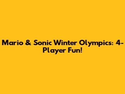 Mario & Sonic Winter Olympics: 4-Player Fun!