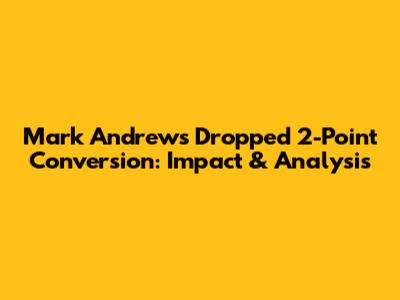 Mark Andrews' Dropped 2-Point Conversion: Impact & Analysis