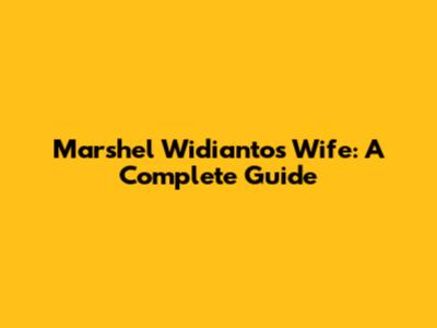 Marshel Widianto's Wife: A Complete Guide
