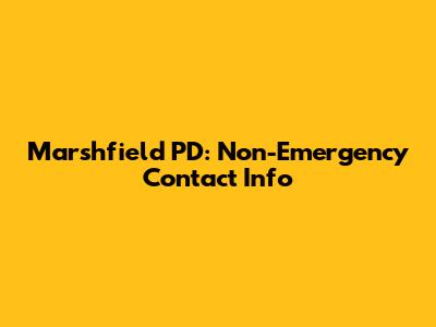 Marshfield PD: Non-Emergency Contact Info