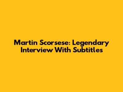 Martin Scorsese: Legendary Interview With Subtitles