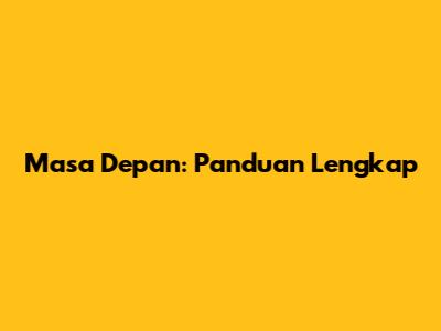 Masa Depan: Panduan Lengkap