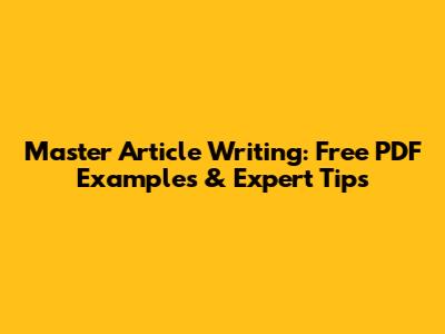 Master Article Writing: Free PDF Examples & Expert Tips