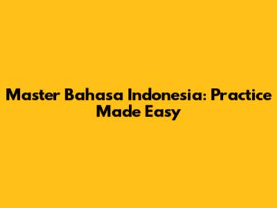 Master Bahasa Indonesia: Practice Made Easy