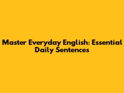 Master Everyday English: Essential Daily Sentences