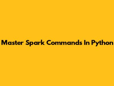 Master Spark Commands In Python
