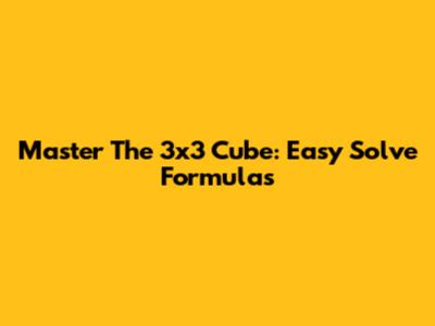Master The 3x3 Cube: Easy Solve Formulas