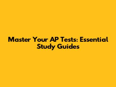 Master Your AP Tests: Essential Study Guides