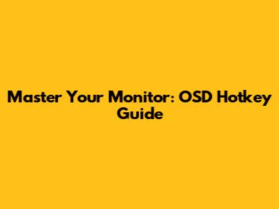 Master Your Monitor: OSD Hotkey Guide