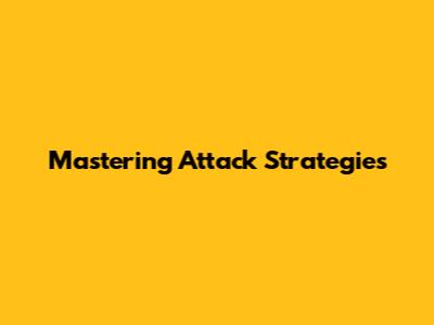 Mastering Attack Strategies