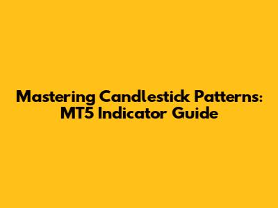 Mastering Candlestick Patterns: MT5 Indicator Guide