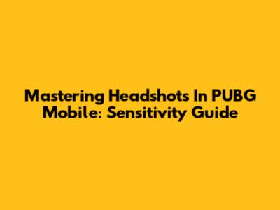 Mastering Headshots In PUBG Mobile: Sensitivity Guide