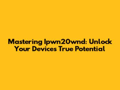 Mastering Ipwn20wnd: Unlock Your Device's True Potential