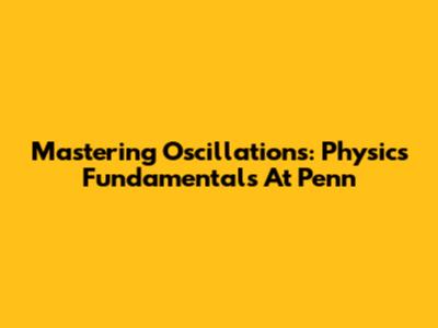 Mastering Oscillations: Physics Fundamentals At Penn