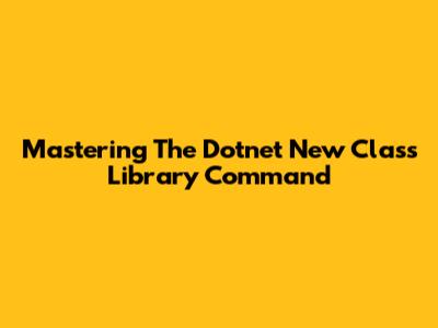 Mastering The Dotnet New Class Library Command