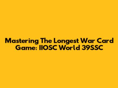 Mastering The Longest War Card Game: IIOSC World 39SSC