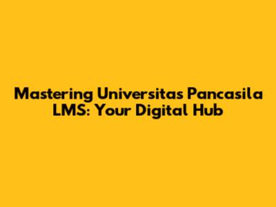 Mastering Universitas Pancasila LMS: Your Digital Hub