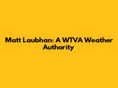 Matt Laubhan: A WTVA Weather Authority