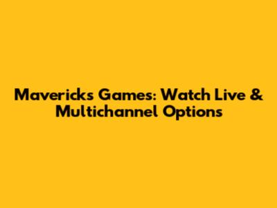 Mavericks Games: Watch Live & Multichannel Options