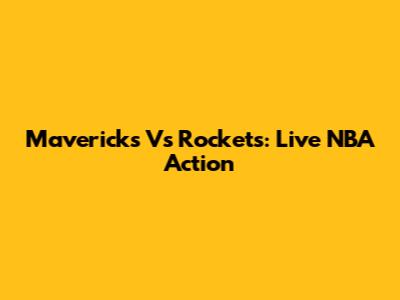 Mavericks Vs Rockets: Live NBA Action