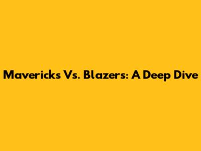 Mavericks Vs. Blazers: A Deep Dive