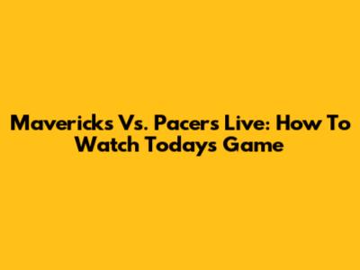 Mavericks Vs. Pacers Live: How To Watch Today's Game