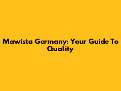 Mawista Germany: Your Guide To Quality